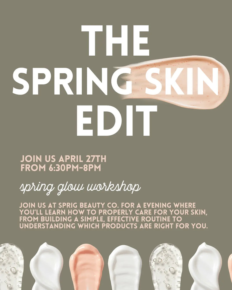 The Spring Skin Edit | Skincare Workshop Sprig Beauty Co